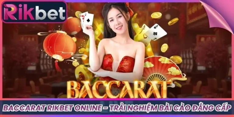 Baccarat Rikbet Online - Trải Nghiệm Bài Cào Đẳng Cấp