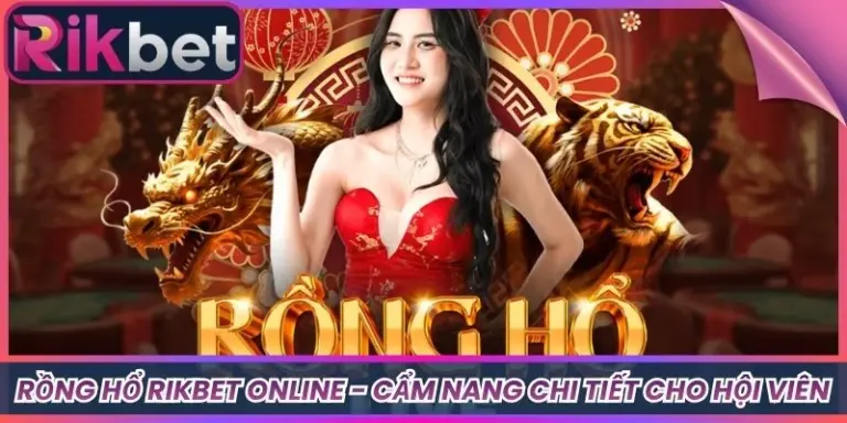 Rồng Hổ Rikbet Online - Cẩm Nang Chi Tiết Cho Hội Viên
