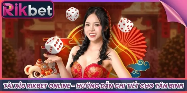 Tài Xỉu Rikbet Online - Hướng Dẫn Chi Tiết Cho Tân Binh